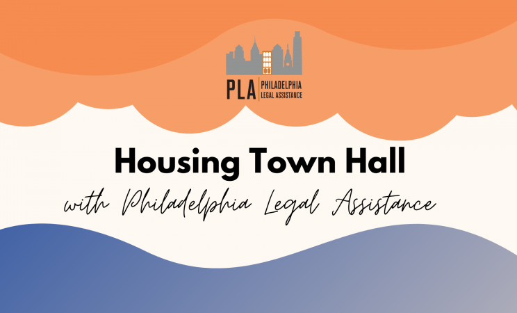 a orange and blue image reading "Housing Town Hall with Philadelphia Legal Assistance"