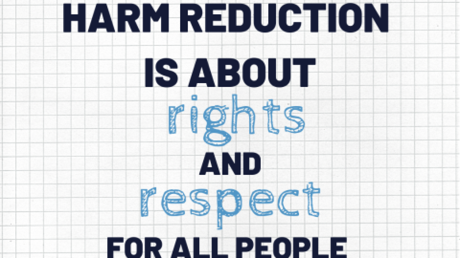 A graphic of black text on a blue and white checkered pattern reads "Harm Reduction is about rights and respect for all people."